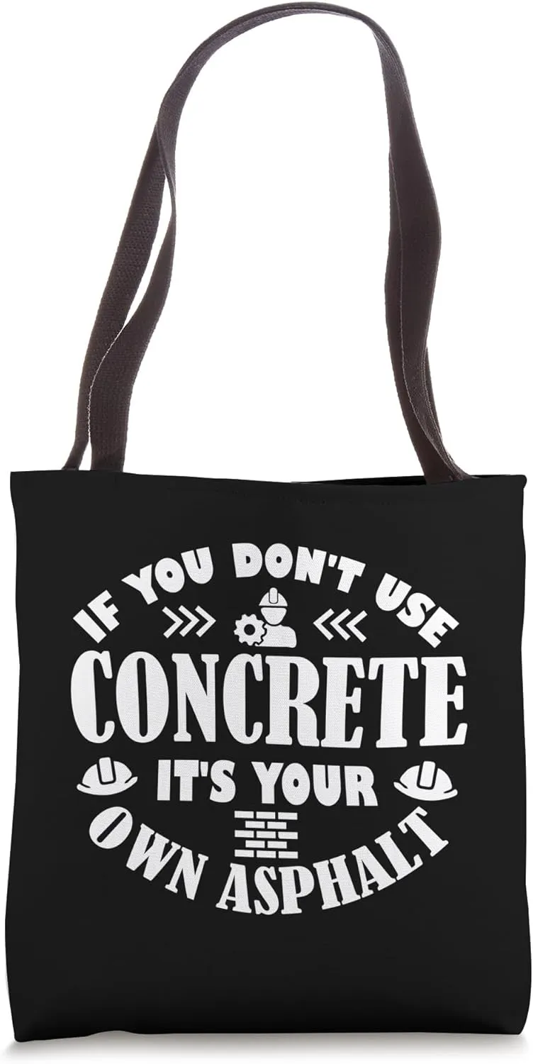 If You Don't Use Concrete It's Your Own Asphalt Concrete Tote Bag