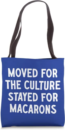 Moved For The Culture, Stayed For Macarons Tote Bag
