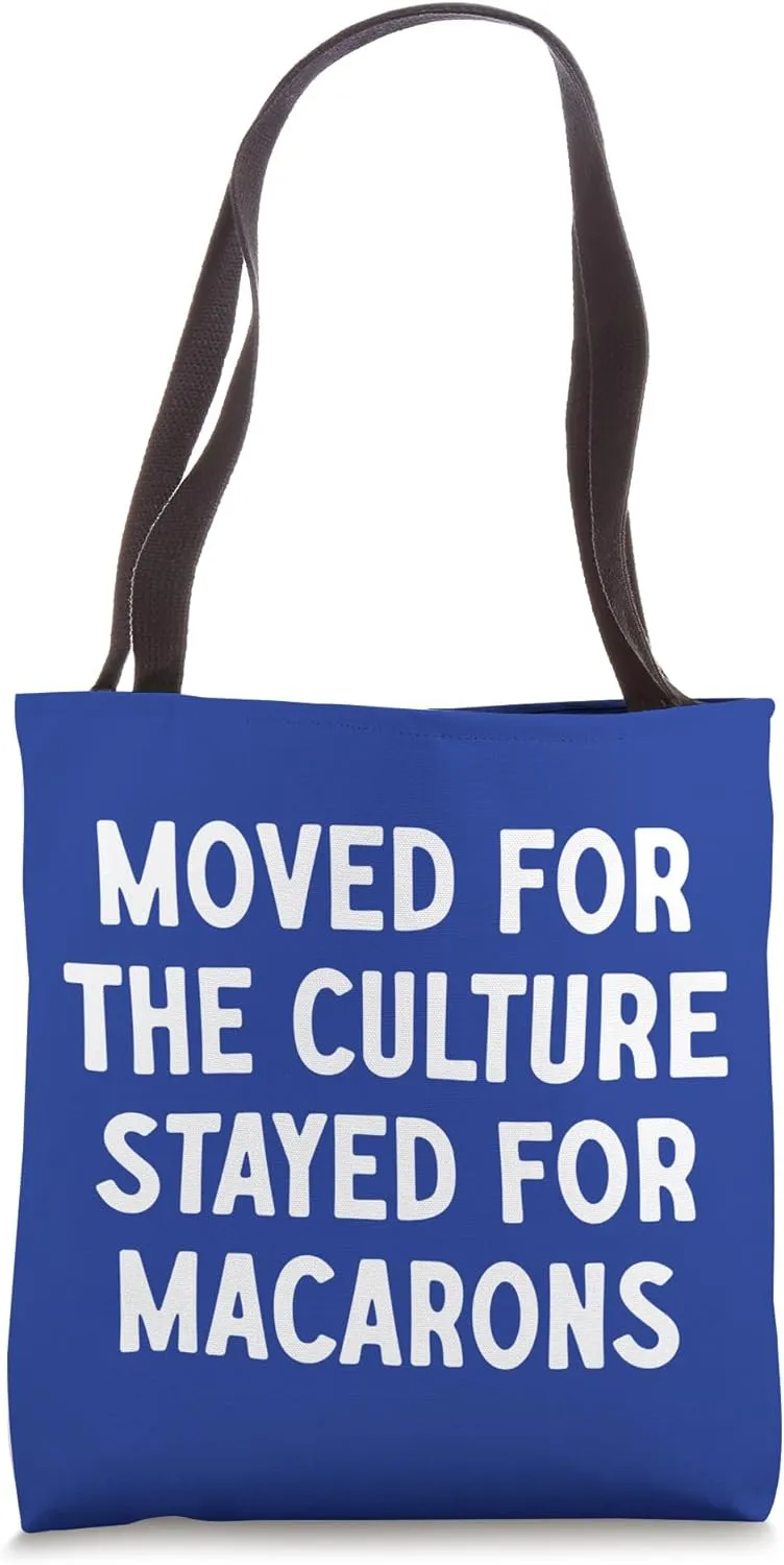 Moved For The Culture, Stayed For Macarons Tote Bag